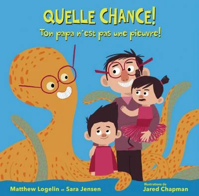 quelle chance ton papa n’est pas un pieuve